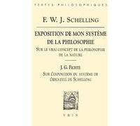 Exposition de mon système de la philosophie : sur le vrai concept de la philosophie de la nature suivi de "Sur l'exposition du système de l'identité de Schelling"