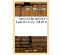 Exposition Des Produits De L'industrie À Laval, Pose De La Première Pierre Des Galeries