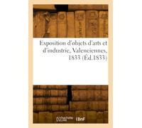 Exposition d'objets d'arts et d'industrie, Valenciennes, 1833