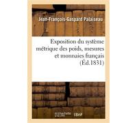 Exposition du système métrique des poids, mesures et monnaies français, appliqué au calcul décimal - Jean-François-Gaspard Palaiseau - Hachette Bnf - broché - Livre