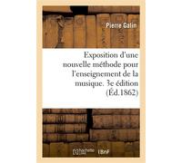 Exposition d'une nouvelle méthode pour l'enseignement de la musique. 3e édition - Pierre Galin - Hachette Bnf - broché - Livre