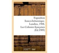 Exposition franco-britannique. Londres, 1908. Les Colonies françaises - Collectif - Hachette Bnf - broché - Livre