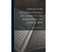 Exposition Internationale Du Livre Et Des Industries Du Papier, 1894
