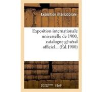 Exposition internationale universelle de 1900, catalogue général officiel (Éd.1900) Collectif (Auteur)