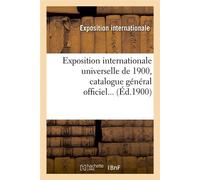 Exposition internationale universelle de 1900, catalogue général officiel (Éd.1900) - Collectif - Hachette Bnf - broché - Livre