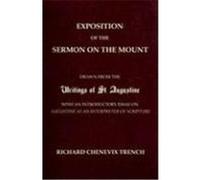 Exposition of the Sermon on the Mount: Drawn from the Writings of St. Augustine with an Introductory Essay on Augustine as an Interpreter of Scripture Trench, Richard Chenevix (Auteur)