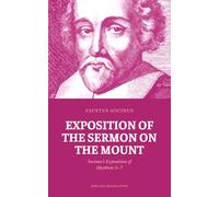 Exposition of the Sermon on the Mount: Socinus’s Exposition of Matthew 5-7