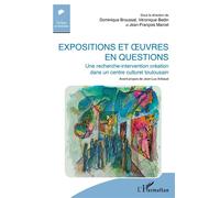 Expositions et uvres en questions Une recherche-intervention création dans un centre culturel toulousain - Avant-propos de Jean-Luc Aribaud - Dominique Broussal - L'harmattan - broché - Essai