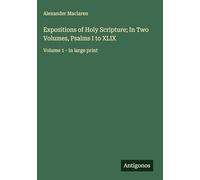 Expositions of Holy Scripture; In Two Volumes, Psalms I to XLIX: Volume 1 - in large print