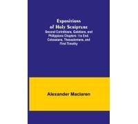 Expositions Of Holy Scripture; Second Corinthians, Galatians, And Philippians Chapters I To End. Colossians, Thessalonians, And First Timothy.