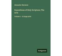 Expositions of Holy Scripture; The Acts: Volume 1 - in large print