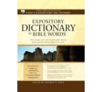 Expository Dictionary of Bible Words: Word Studies for Key English Bible Words Based on the Hebrew and Greek Texts