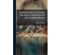Expository Lectures On Paul's Epistles to the Corinthians