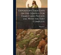 Expository Thoughts on the Gospels: For Family and Private use, With the Text Complete