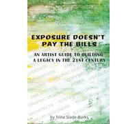 Exposure Doesn’t Pay the Bills: An Artist Guide to Building a Legacy in the 21st Century