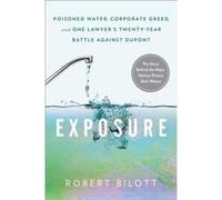 Exposure Poisoned Water Corporate Greed and One Lawyers TwentyYear Battle Against DuPont by Robert Bilott Robert Bilott (Auteur)