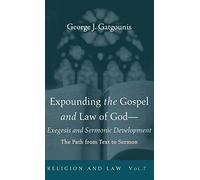 Expounding The Gospel And Law Of God-Exegesis And Sermonic Development