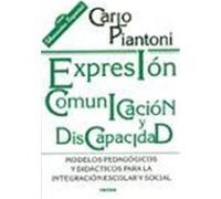 EXPRESIÓN, COMUNICACIÓN Y DISCAPACIDAD. Modelos pedagógicos y didácticos para la integración escolar y social