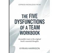 Express Knowledge from The Five Dysfunction Of A Team: Accessible Route to the Original Book's Essential Thoughts