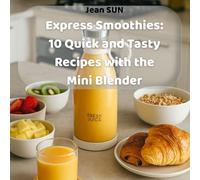 Express Smoothies: 10 Quick and Tasty Recipes with the Mini Blender:: - TO MAKE MY SMOOTHIE , IT IS EASY !