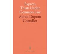 Express Trusts Under Common Law: A Superior and Distinct Mode of Administration, Distinguished From Partnerships, Contrasted With Corporations