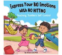 Express Your Big Emotions With No Hitting: Teaching Toddlers Self Control