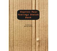 Express Your Feelings Sketch Book: A Feelings & Emotions Drawing Journal for Kids Ages 8-12