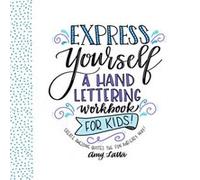 Express Yourself A Hand Lettering Workbook for Kids Create Awesome Quotes the Fun amp Easy Way by Amy Latta Amy Latta (Auteur)