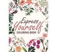 Express Yourself Coloring Book: Great Coloring Pages With Illustrations Of Motivational Quotes To Unleash Creativity Energy | Gift Idea For All Ages