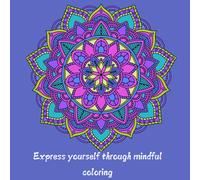 Express Yourself Through Mindful Coloring Book (Adult Coloring Book): This coloring book is designed to guide mindful individuals through stress-relieving and contemplative exercises
