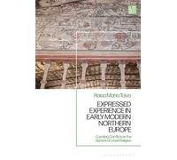 Expressed Experience in Early Modern Northern Europe: Curating Conflicts in the Sphere of Lived Religion