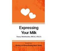 Expressing Your Milk: Excerpt from Working and Breastfeeding Made Simple: Volume 3 (Working and Breastfeeding Made Simple Mini's) - [Version Originale] Inconnu (Auteur)