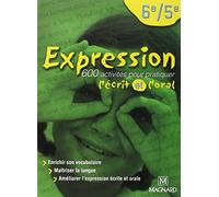 Expression 6e/5e (2002) - Manuel élève: 600 activités pour pratiquer l'écrit et l'oral