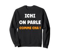 Expression Ch'ti mi Nord Humour Chti ichi on Parle comme cha Sweatshirt