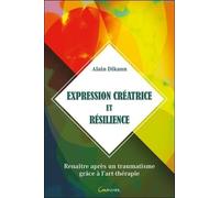 Expression Créatrice Et Résilience - Renaître Après Un Traumatisme Grâce À L'art-Thérapie