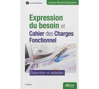 Expression du besoin et cahier des charges fonctionnel Élaboration et rédaction. - Jacques Bernard-Bouissières - Afnor - broché - Etude