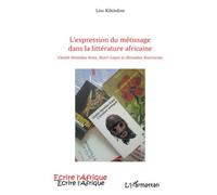 Expression du metissage dans la litterature africaine cheikh Cheikh Hamidou Kane, Henri Lopes et Ahmadou Kourouma - Liss Kihindou - L'harmattan - broché - Essai