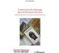 Expression du metissage dans la litterature africaine cheikh Cheikh Hamidou Kane, Henri Lopes et Ahmadou Kourouma - Liss Kihindou - L'harmattan - broché - Essai