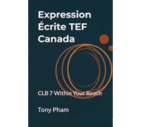 Expression Écrite TEF Canada: CLB 7 Within Your Reach