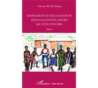 Expression et socialisation dans les contes gouro de Côte d'Ivoire Tome 1 - Irié Ernest Tououi Bi - L'harmattan - broché - Etude