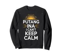 Expression Philippine Amusante Putang Ina Humour I Can't Keep Calm Sweatshirt