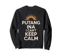 Expression Philippine Amusante Putang Ina Humour I Can't Keep Calm Sweatshirt