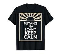 Expression Philippine Amusante Putang Ina Humour I Can't Keep Calm T-Shirt