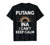 Expression Philippine Amusante Putang Ina Humour I Can't Keep Calm T-Shirt