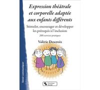 Expression théâtrale et corporelle adaptée aux enfants différents Stimuler, encourager et développer les prérequis à l'inclusion - Valérie Descroix - Chronique Sociale - broché - Guide