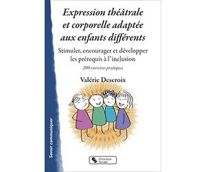 Expression théâtrale et corporelle adaptée aux enfants différents: Stimuler, encourager et développer les prérequis à l'inclusion