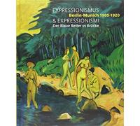 Expressionismus & Expressionismi: Berlin-Munich 1905-1920 - Der Blaue Reiter vs Brücke
