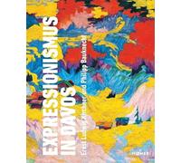 Expressionismus in Davos: Ernst Ludwig Kirchner und Philipp Bauknecht