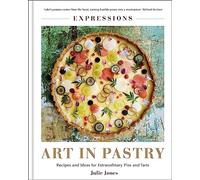 Expressions: Art in Pastry: Recipes and Ideas for Extraordinary Pies and Tarts