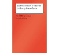 Expressions et locutions du français moderne: Französischer Text mit deutschen Worterklärungen. B1-C1 (GER) [Reclam premium]